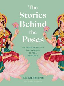 The Stories Behind the Poses The Indian mythology that inspired 50 yoga postures