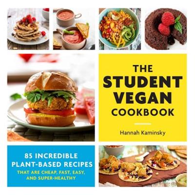 The Student Vegan Cookbook: 85 Incredible Plant Based Recipes That Are Cheap, Fast, Easy, and Super Healthy (True PDF)