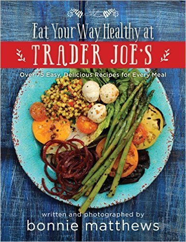 The Eat Your Way Healthy at Trader Joe's Cookbook: Over 75 Easy, Delicious Recipes for Every Meal (True AZW3)