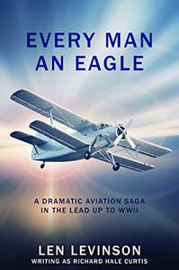 Every Man An Eagle A Dramatic Aviation Saga Leading up to WWII