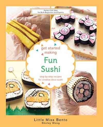 Get Started Making Fun Sushi : Step by step Recipes for Creative Deco Sushi