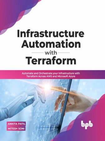 Infrastructure Automation with Terraform Automate and Orchestrate your Infrastructure with Terraform Across AWS and Microsoft