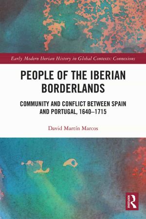 People of the Iberian Borderlands Community and Conflict between Spain and Portugal, 1640–1715