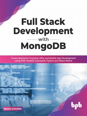 Full Stack Development with MongoDB Covers Backend, Frontend, APIs, and Mobile App Development