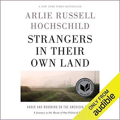 Strangers in Their Own Land Anger and Mourning on the American Right (Audiobook)