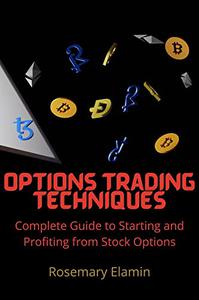 Options Trading Techniques Complete Guide to Starting and Profiting from Stock Options