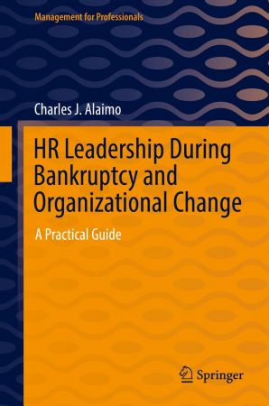 HR Leadership During Bankruptcy and Organizational Change: A Practical Guide