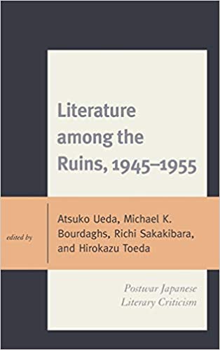Literature among the Ruins, 1945–1955: Postwar Japanese Literary Criticism