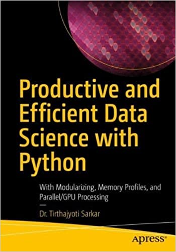 Productive and Efficient Data Science with Python: With Modularizing, Memory profiles (True PDF,EPUB)