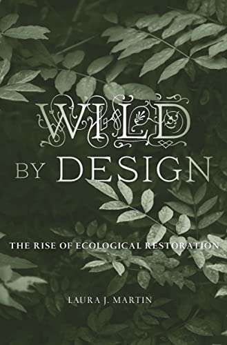 Wild by Design: The Rise of Ecological Restoration [EPUB]