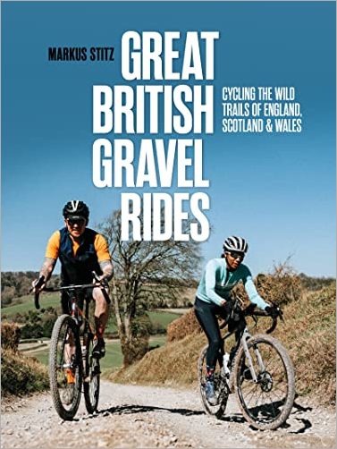 Great British Gravel Rides: Cycling the Wild Trails of England, Scotland & Wales
