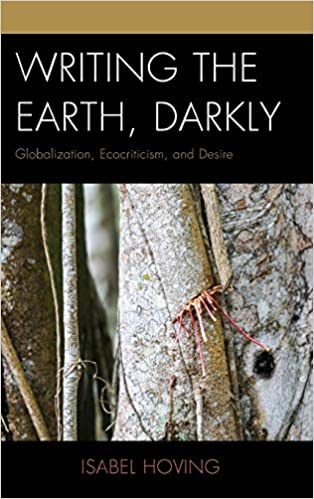 Writing the Earth, Darkly: Globalization, Ecocriticism, and Desire