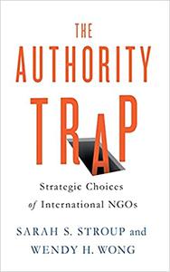 The Authority Trap Strategic Choices of International NGOs