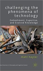Challenging the Phenomena of Technology Embodiment, Expertise, and Evolved Knowledge
