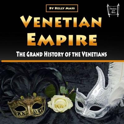Venetian Empire The Grand History of the Venetians [Audiobook]
