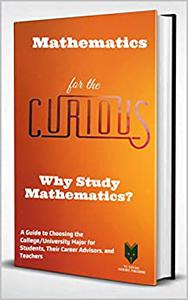 Mathematics for the Curious  Why Study Mathematics