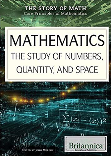 Mathematics : The Study of Numbers, Quantity, and Space