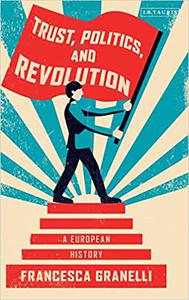 Trust, Politics and Revolution A European History