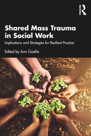 Shared Mass Trauma in Social Work Implications and Strategies for Resilient Practice