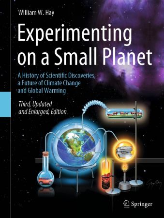 Experimenting on a Small Planet: A History of Scientific Discoveries, a Future of Climate Change and Global Warming, 3rd Edition