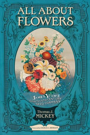 All About Flowers : James Vick's Nineteenth Century Seed Company (True PDF)