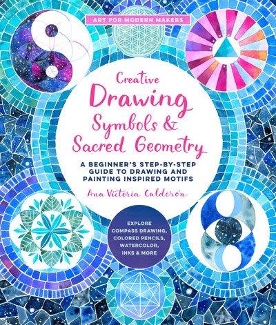 Symbols and Sacred Geometry (Creative Drawing): A Beginner's Step by Step Guide to Drawing and Painting Inspired Motifs
