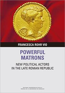 Powerful Matrons New political actors in the Late Roman Republic