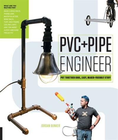 PVC and Pipe Engineer : Put Together Cool, Easy, Maker Friendly Stuff (true PDF)