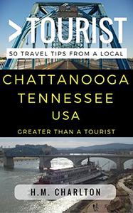 Greater Than a Tourist - Chattanooga Tennessee United States 50 Travel Tips from a Local