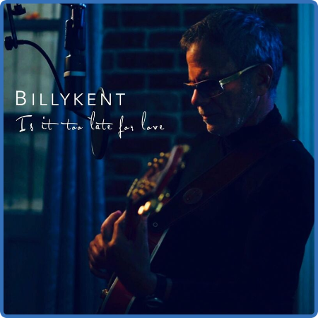 Billy Kent - Is It Too Late for Love (2022)