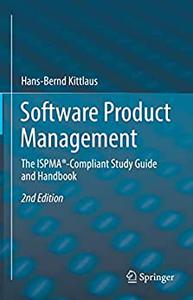 Software Product Management The ISPMA®-Compliant Study Guide and Handbook, 2nd Edition