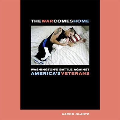 The War Comes Home Washington's Battle against America's Veterans (Audiobook)