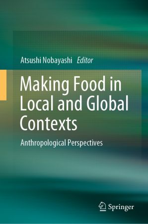Making Food in Local and Global Contexts: Anthropological Perspectives