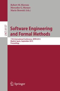 Software Engineering and Formal Methods 11th International Conference, SEFM 2013, Madrid, Spain, September 25-27, 2013. Procee