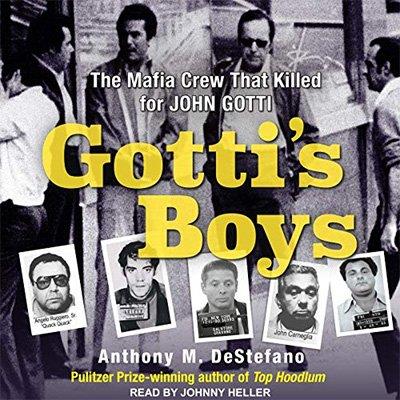 Gotti's Boys The Mafia Crew That Killed for John Gotti (Audiobook)