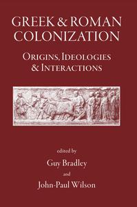 Greek and Roman Colonization Origins, Ideologies and Interactions