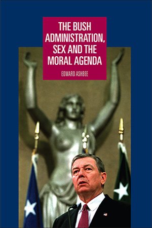 The Bush administration, sex and the moral agenda