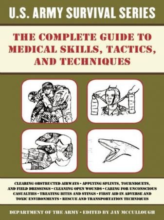 The Complete U.S. Army Survival Guide to Medical Skills, Tactics, and Techniques (TRUE AZW3)