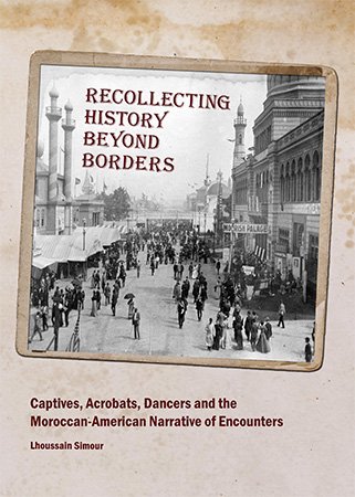 Recollecting History Beyond Borders: Captives, Acrobats, Dancers and the Moroccan American Narrative of Encounters
