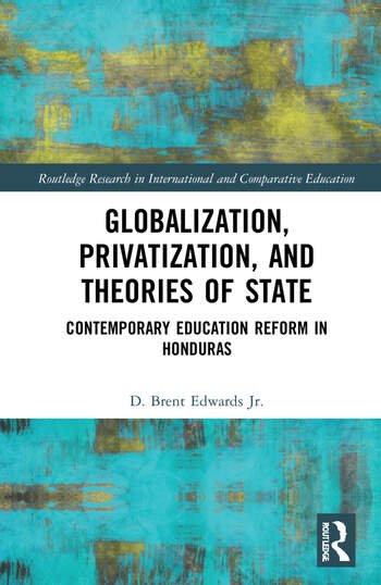Globalization, Privatization, and the State: Contemporary Education Reform in Post Colonial Contexts
