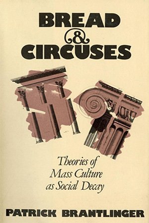 Bread and Circuses: Theories of Mass Culture As Social Decay