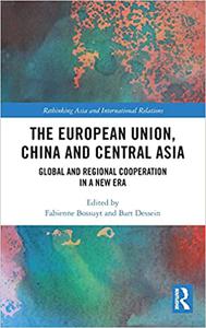 The European Union, China and Central Asia Global and Regional Cooperation in A New Era