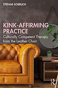 Kink-Affirming Practice Culturally Competent Therapy from the Leather Chair
