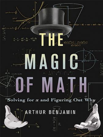 The Magic of Math: Solving for x and Figuring Out Why (true AZW3)