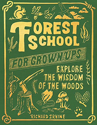 Forest School For Grown Ups: Explore the Wisdom of the Woods