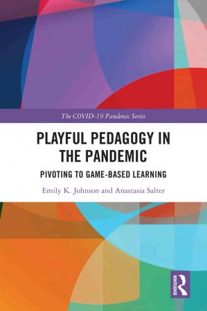 Playful Pedagogy in the Pandemic Pivoting to Game Based Learning