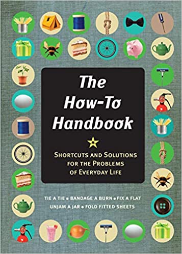 The How To Handbook: Shortcuts and Solutions for the Problems of Everyday Life