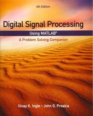 Digital Signal Processing Using MATLAB: A Problem Solving Companion, 4th Edition (Instructor's Solution Manual) (Solutions)