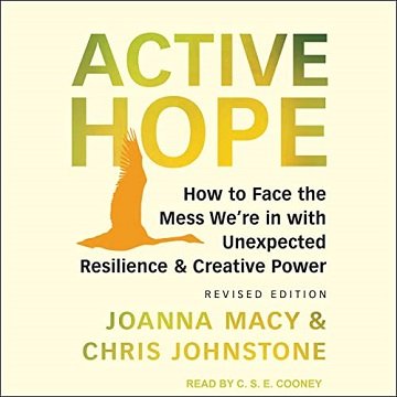 Active Hope How to Face the Mess We're in with Unexpected Resilience & Creative Power Revised Edition [Audiobook]