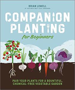 Companion Planting for Beginners: Pair Your Plants for a Bountiful, Chemical Free Vegetable Garden (True AZW3)